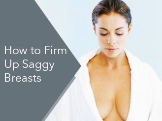 Saggy Boobs 101: Ways To Firm Up Your Saggy Breasts
